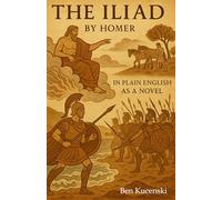 The Iliad By Homer In Plain English As a Novel