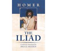 The Iliad: Creatively Translated by Bruce Heiden
