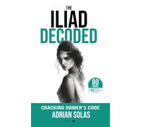 The Iliad Decoded: The Keys to Homer’s Epic: Includes Christopher Nolan’s The Odyssey Decoded