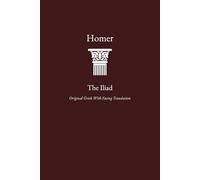 The Iliad: Greek Original with Facing Translation in One Volume