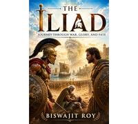The Iliad: Journey Through War, Glory, and Fate