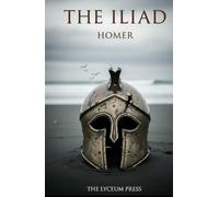 The Iliad: The Rage of Achilles and the Trojan War