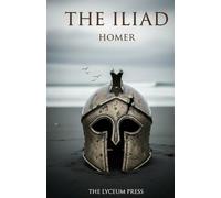 The Iliad: The Rage of Achilles and the Trojan War