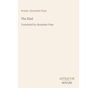 The Iliad: Translated by Alexander Pope