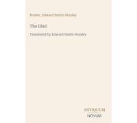The Iliad: Translated by Edward Smith-Stanley