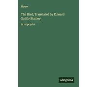 The Iliad; Translated by Edward Smith-Stanley: in large print