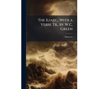 The Iliad ... With a Verse Tr., by W.C. Green