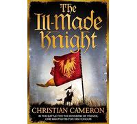 The Ill-made Knight: ‘The master of historical fiction’ SUNDAY TIMES