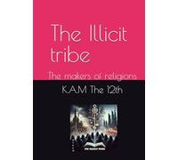 The Illicit tribe: The makers of religions