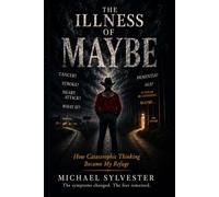 The Illness of Maybe: How Catastrophic Thinking Became my Refuge