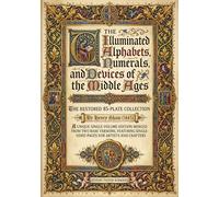 The Illuminated Alphabets, Numerals, and Devices of the Middle Ages: The Restored 85-Plate Collection by Henry Shaw (1845). A unique single-volume ... single-sided pages for artists and crafters