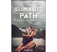 The Illuminated Path: A Journey to Your Best Spiritual Life