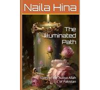 The Illuminated Path: Lives of the Auliya Allah of Pakistan