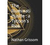 The Illuminati Hustle : a Tycoon's Rise