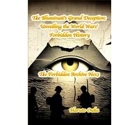 The Illuminati's Grand Deception: Unveiling the World Wars' Forbidden History: 13