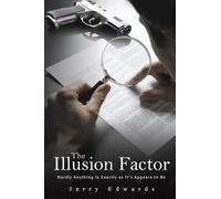 The Illusion Factor: Hardly Anything Is Exactly as It’s Appears to Be