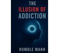 The Illusion of Addiction: The Conscious Choice Theory