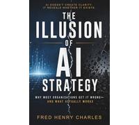 The Illusion of AI Strategy: Why Most Organisations Get It Wrong-and What Actually Works