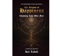 The Illusion of Happiness: Choosing Love Over Fear