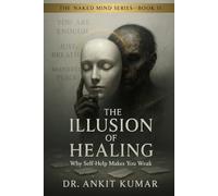 THE ILLUSION OF HEALING: Why Self-Help Makes You Weak