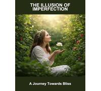 The Illusion Of Imperfection: A Journey Towards Bliss