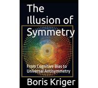 The Illusion of Symmetry: From Cognitive Bias to Universal Antisymmetry
