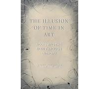 The Illusion of Time in Art: Accessing the NOW through entropy
