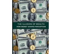 The Illusion of Wealth: How Money Shapes Perception"