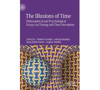 The Illusions of Time: Philosophical and Psychological Essays on Timing and Time Perception