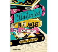 The Illustrated Dust Jacket, 1920-1970: The Illustrated Book Jacket, 1920-1970