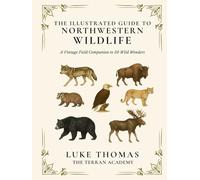 The Illustrated Guide to Northwestern Wildlife: A Vintage Field Companion to 50 Wild Wonders
