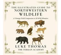 The Illustrated Guide to Northwestern Wildlife: A Vintage Field Companion to 50 Wild Wonders