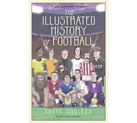 David Squires The Illustrated History of Football (Copertina rigida)