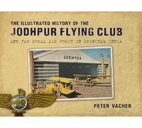 The Illustrated History of the Jodhpur Flying Club: And the Royal Air Force in Princely India