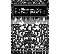 The Illustrated Key to The Tarot (B & W Edition)