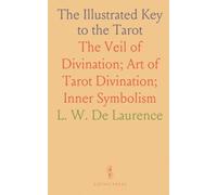 The Illustrated Key to the Tarot: The Veil of Divination; Art of Tarot Divination; Inner Symbolism