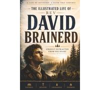 The Illustrated Life of Rev David Brainerd - Chiefly Extracted from His Diary