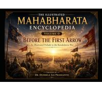 The Illustrated Mahabharata Encyclopedia: Volume 0 - Before the First Arrow