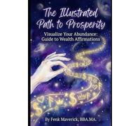 The Illustrated Path to Prosperity: Visualize Your Abundance: Guide to Wealth Affirmations.