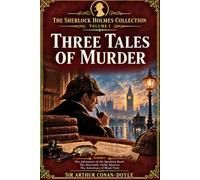 The Illustrated Sherlock Holmes Collection Volume I: Three Tales of Murder