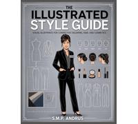 The Illustrated Style Guide: Visual Blueprints for Corrective Tailoring, Hair and Cosmetics