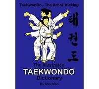 The illustrated Taekwondo dictionary: A great practical guide for Taekwondo students. The book contains the terms of Taekwondo kicks, punches, ... one-step-sparring, and Taekwondo philosophy.