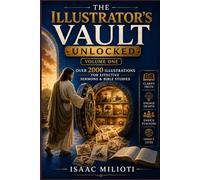 The Illustrator's Vault Unlocked (Volume One): Over 2000 Illustrations for Effective Sermons & Bible Studies