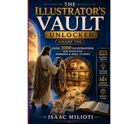 The Illustrator's Vault Unlocked (Volume Two): Over 2000 Illustrations for Effective Sermons & Bible Studies