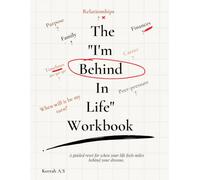 The "I'm Behind in Life Workbook": A guided reset for when your life feels miles behind your dreams.