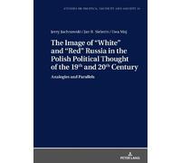 The Image of «White» and «Red» Russia in the Polish Political (Copertina rigida)