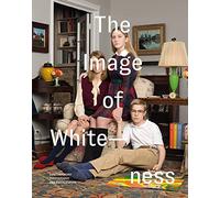 The Image of Whiteness: Contemporary Photography and Racialization