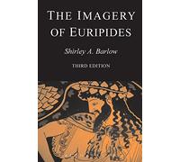 The Imagery of Euripides: A Study in the Dramatic Use of Pictorial Language