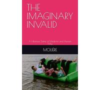 THE IMAGINARY INVALID: A Hilarious Satire of Medicine and Human Folly
