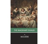 The Imaginary Invalid (Annotated): A Three-Act Comédie-Ballet